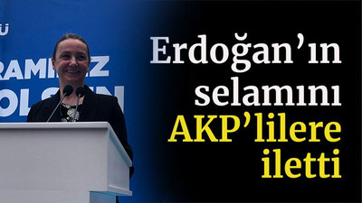 Erdoğan'ın selamını AKP’lilere iletti